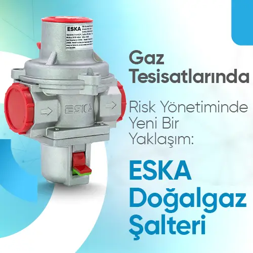GAZ TESİSATLARINDA RİSK YÖNETİMİNDE YENİ BİR YAKLAŞIM: Eska Doğalgaz Şalteri