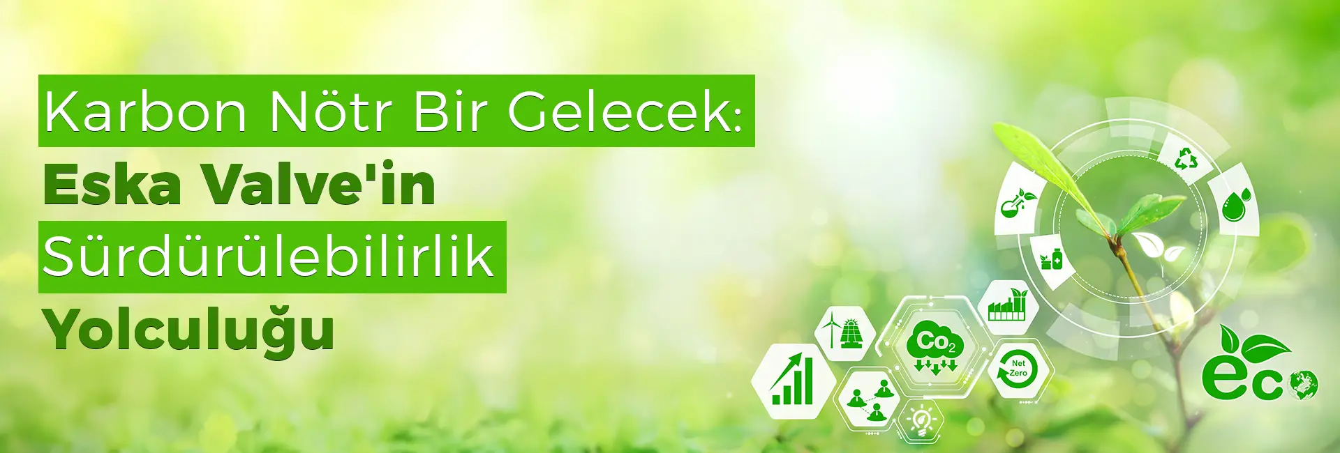 Karbon Nötr Bir Gelecek: Eska Valve'in Sürdürülebilirlik Yolculuğu